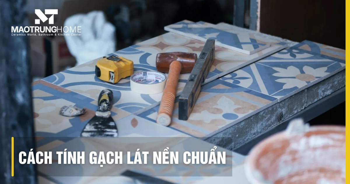 Cách tính gạch lát nền chuẩn xác 2025