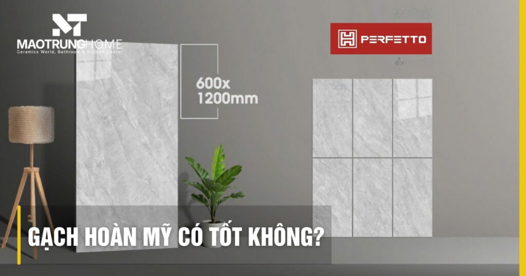 Gạch Hoàn Mỹ có tốt không? Đánh giá chất lượng và ưu điểm thực tế