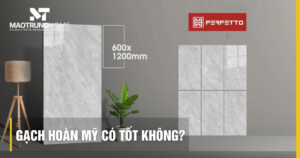 Gạch Hoàn Mỹ có tốt không? Đánh giá chất lượng và ưu điểm thực tế