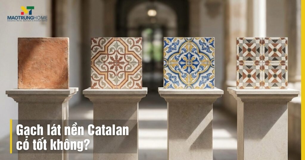 Gạch lát nền Catalan có tốt không? Review chi tiết độ bền và giá