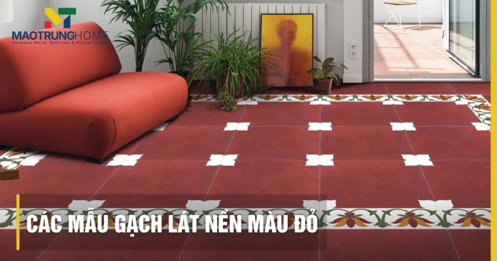 Top các mẫu gạch lát nền màu đỏ bền đẹp và sang trọng nhất 2026