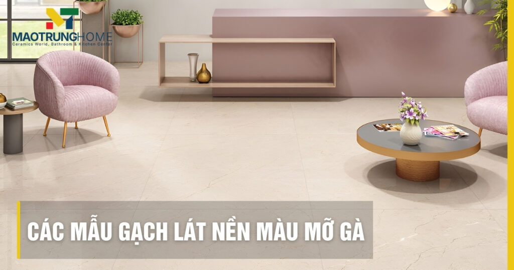 Top các mẫu gạch lát nền màu mỡ gà đẹp và sang trọng nhất 2026