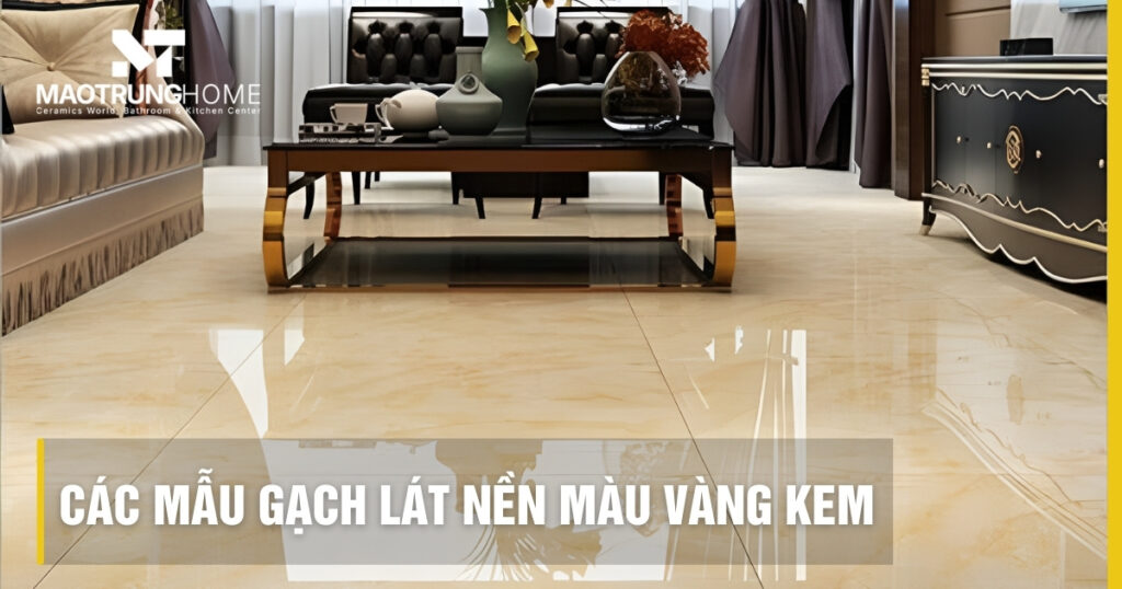Top các mẫu gạch lát nền màu vàng kem sang trọng và xu hướng