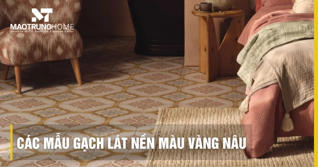 Top các mẫu gạch lát nền màu vàng nâu đẹp và sang trọng 2026