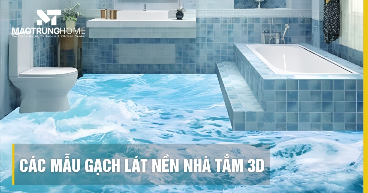 Top các mẫu gạch lát nền nhà tắm 3D đẹp: Xu hướng mới nhất 2025