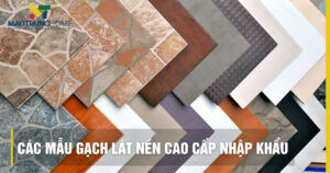 Tổng hợp các mẫu gạch lát nền cao cấp nhập khẩu đẹp nhất 2026