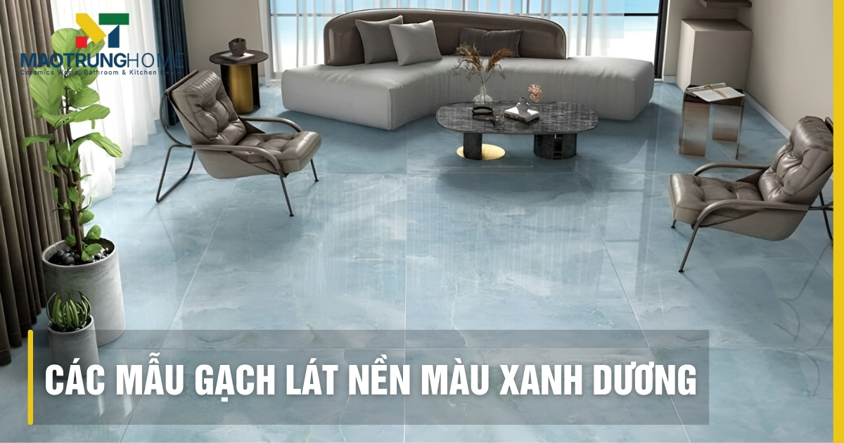 Top 20 các mẫu gạch lát nền màu xanh dương đẹp và hợp phong thủy