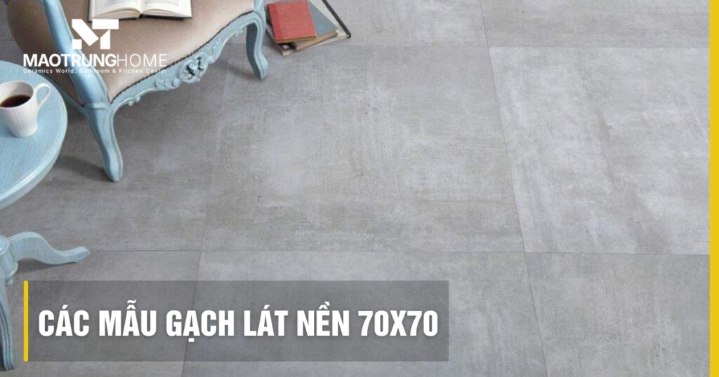 Các mẫu gạch lát nền 70x70 đẹp và sang trọng 2026