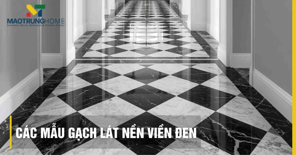 Top các mẫu gạch lát nền viền đen sang trọng và bền bỉ nhất 2026