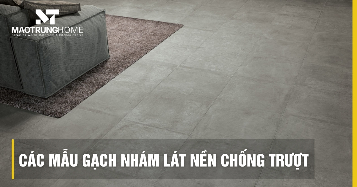 Top các mẫu gạch nhám lát nền chống trượt an toàn bền đẹp 2025