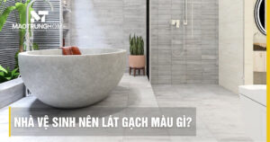 Nhà vệ sinh nên lát gạch màu gì? Tư vấn chọn màu gạch đẹp 2026