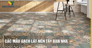Các mẫu gạch lát nền nhập khẩu Tây Ban Nha đẳng cấp 2026