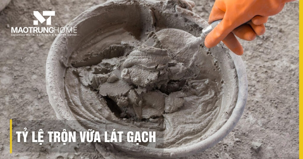 Hướng dẫn tỷ lệ trộn vữa lát gạch đúng chuẩn Mác 75 và Mác 100