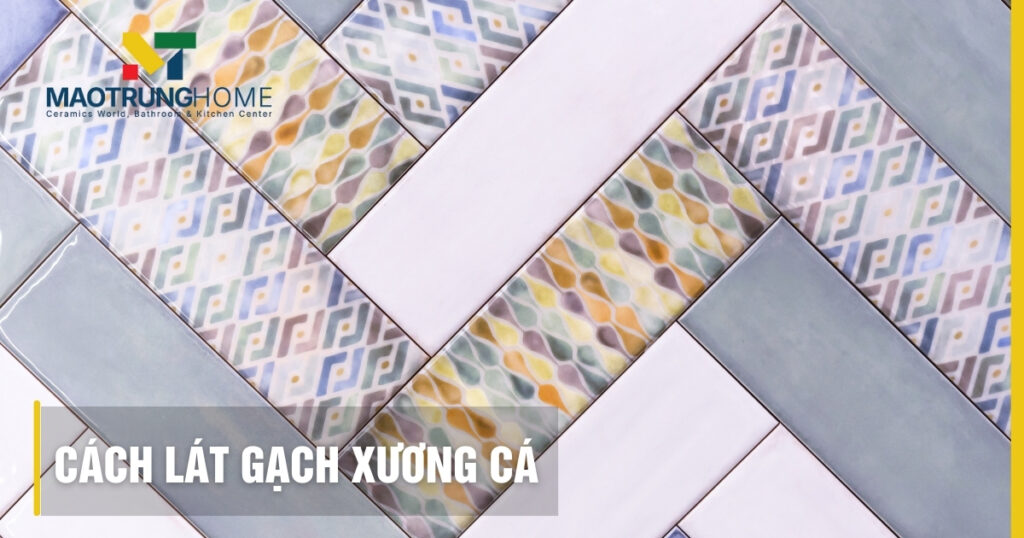 Hướng dẫn cách lát gạch xương cá đẹp và quy trình thi công chuẩn