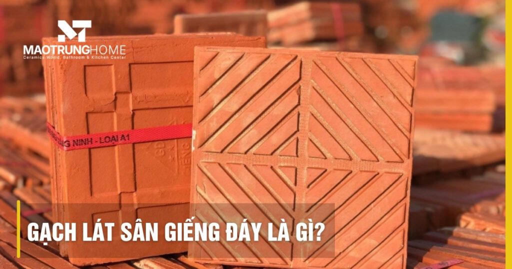 Gạch lát sân Giếng Đáy là gì? Đặc điểm, báo giá và cách phân biệt