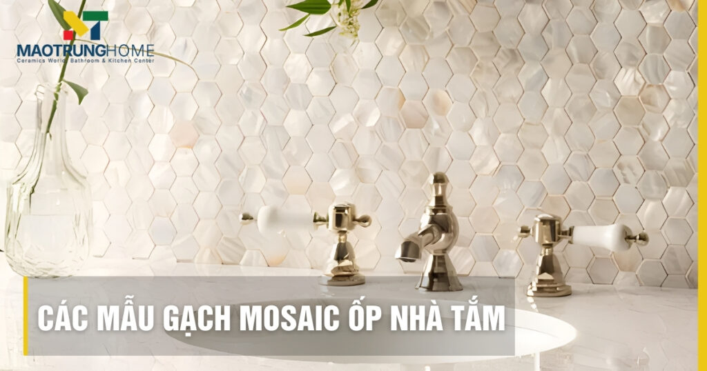 Mẫu gạch mosaic ốp nhà tắm đẹp: Báo giá mới nhất 2026