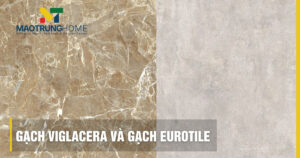 Gạch Viglacera và gạch Eurotile khác nhau thế nào? Tư vấn chi tiết