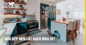 Nhà bếp nên lát gạch màu gì? Top màu gạch đẹp và sạch 2026
