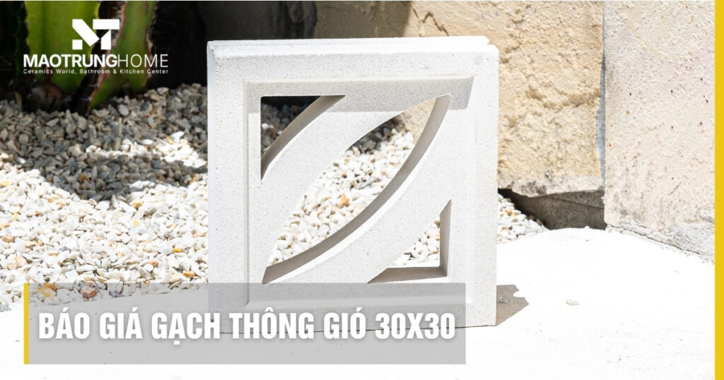 Báo giá gạch thông gió 30x30 mới nhất 2026 ở Mao Trung Home