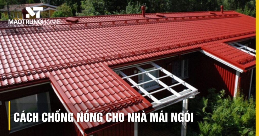 Cách chống nóng cho nhà mái ngói: Giải pháp gạch mát PU hiệu quả