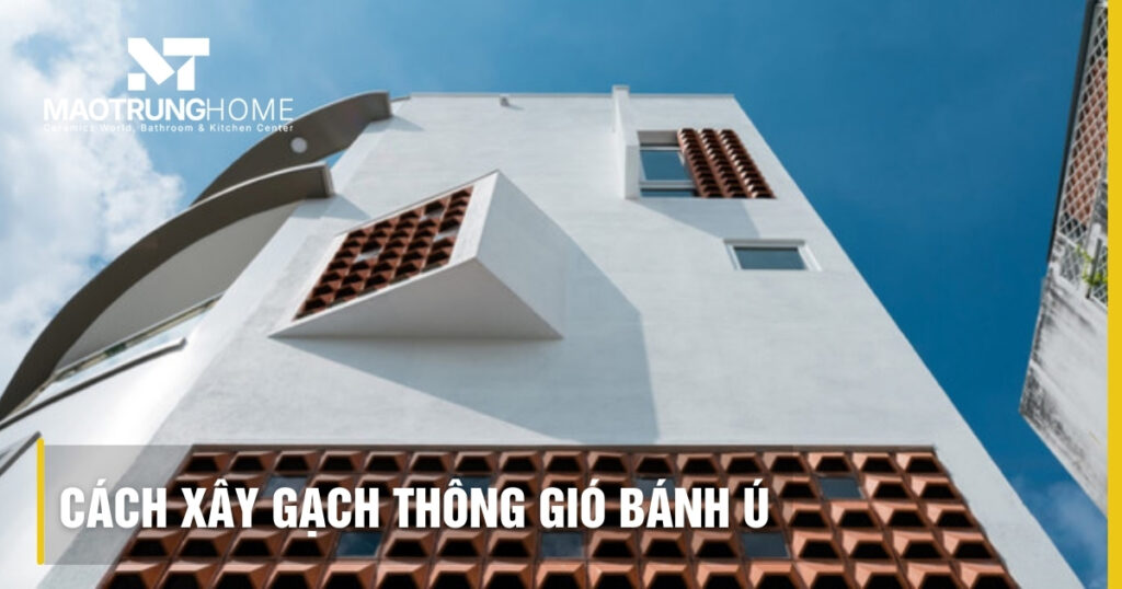 Cách xây gạch thông gió bánh ú đúng kỹ thuật và chắn mưa hiệu quả