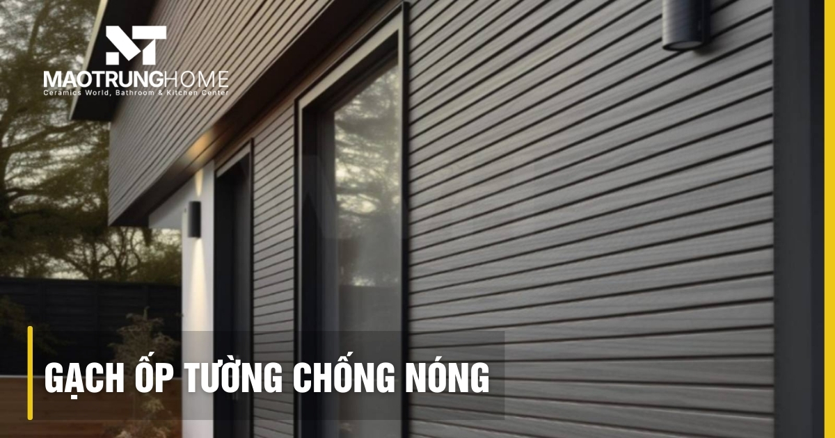 Gạch ốp tường chống nóng: Giải pháp hạ nhiệt nhà hướng Tây 2026