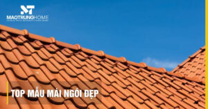 Top mẫu mái ngói đẹp xu hướng 2026: Kinh nghiệm từ Mao Trung Home