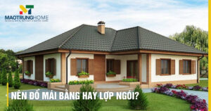 Nên đổ mái bằng hay lợp ngói: Giải pháp tối ưu cho tổ ấm 2026