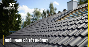 Ngói Inari có tốt không? Đánh giá chi tiết độ bền và ưu điểm