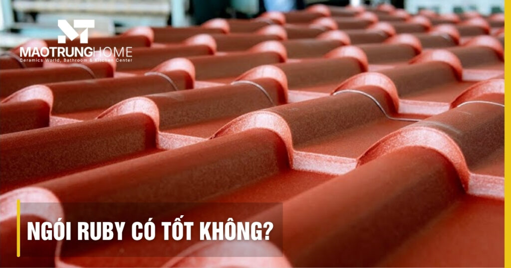Ngói Ruby có tốt không? Đánh giá chất lượng và báo giá 2026