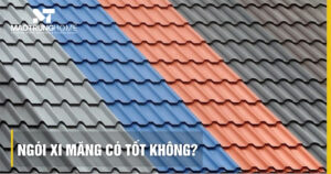 Ngói xi măng có tốt không? Đánh giá chi tiết ưu và nhược điểm