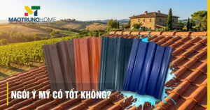 Ngói Ý Mỹ có tốt không? Đánh giá chi tiết ưu nhược điểm và độ bền