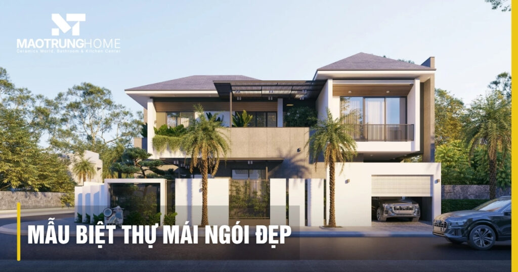 15+ Mẫu biệt thự mái ngói đẹp, đẳng cấp xu hướng mới 2026