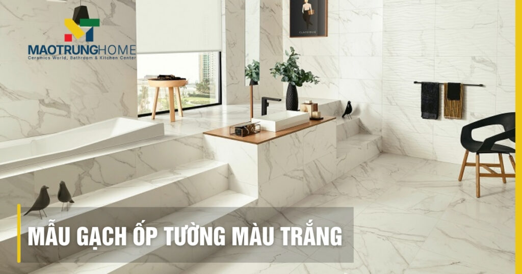 20+ Mẫu gạch ốp tường màu trắng đẹp, sang trọng xu hướng 2026
