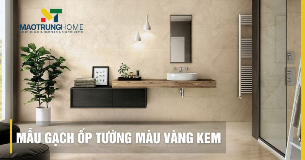 Top 50+ Mẫu gạch ốp tường màu vàng kem đẹp và sang trọng nhất 2026