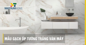 Top 50 mẫu gạch ốp tường trắng vân mây đẹp sang trọng nhất 2026