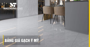 Bảng giá gạch Ý Mỹ 2026: Cập nhật mới nhất tại Mao Trung Home
