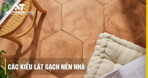 Các kiểu lát gạch nền nhà đẹp, sang trọng và chuẩn kỹ thuật