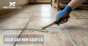 Cách cạo ron gạch cũ an toàn: 3 Bước thực hiện chuẩn kỹ thuật