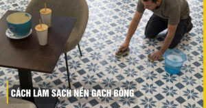 Cách làm sạch nền gạch bông sáng bóng, tẩy ố vàng hiệu quả