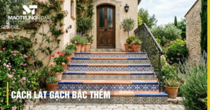 Cách lát gạch bậc thềm chuẩn kỹ thuật: Bền đẹp và an toàn
