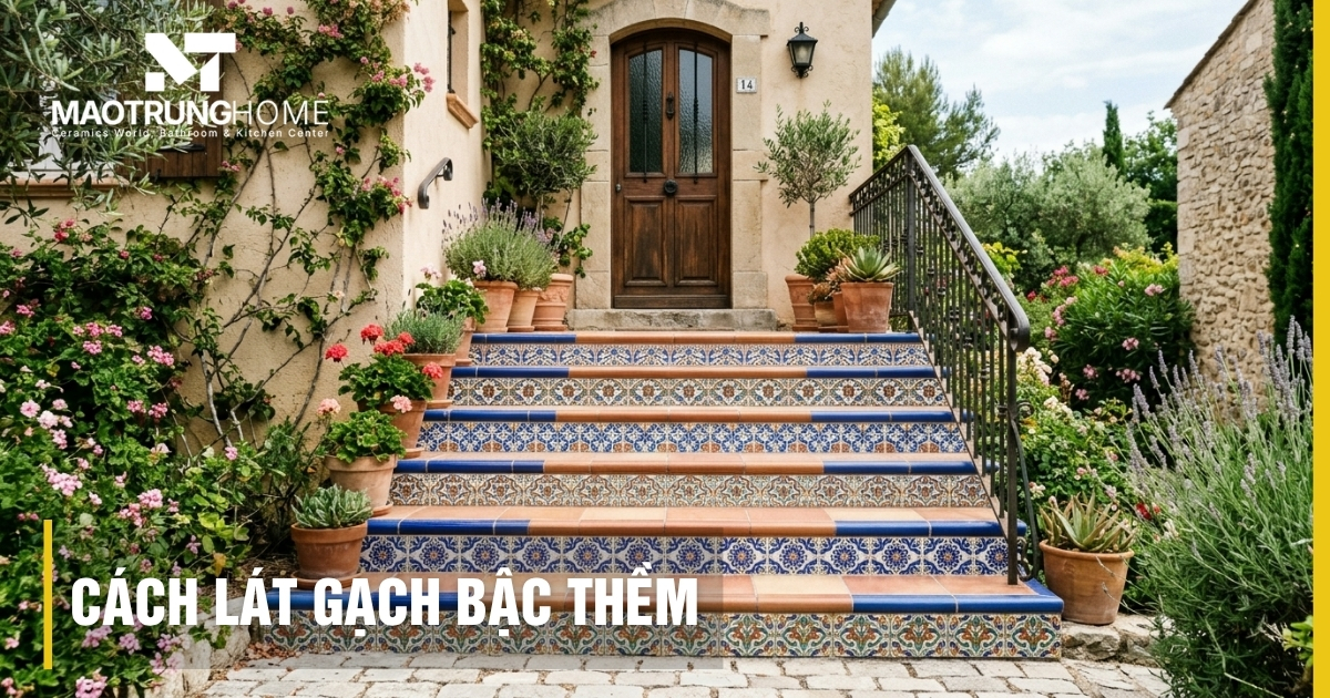 Cách lát gạch bậc thềm chuẩn kỹ thuật: Bền đẹp và an toàn