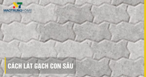 Cách lát gạch con sâu chuẩn kỹ thuật: Chống lún, bền đẹp 2026