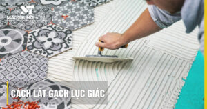 Cách lát gạch lục giác chuẩn kỹ thuật, bền và không lệch ron