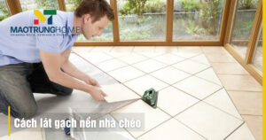 Cách lát gạch nền nhà chéo