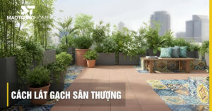 Cách lát gạch sân thượng chống thấm bền chuẩn kỹ thuật 2026