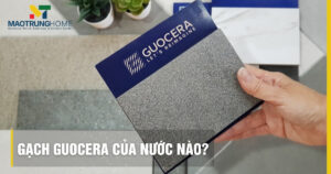 Gạch Guocera của nước nào? Đánh giá chất lượng có tốt không?