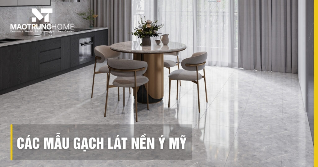 Các mẫu gạch lát nền Ý Mỹ đẹp: Xu hướng 2026 và báo giá