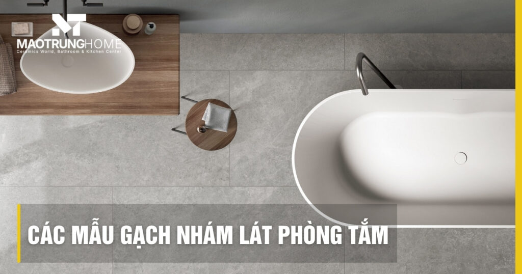 Top 50 mẫu gạch nhám lát phòng tắm chống trơn an toàn 2026