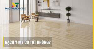 Gạch Ý Mỹ có tốt không? Đánh giá chất lượng và độ bền chi tiết